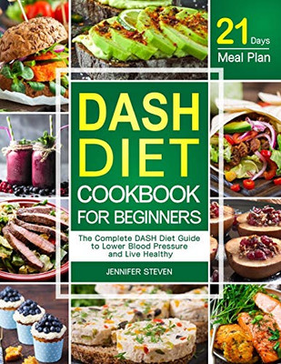DASH Diet CookBook for Beginners: The Complete DASH Diet Guide with 21-Day Meal Plan to Lower Blood Pressure and Live Healthy - 9781637330203