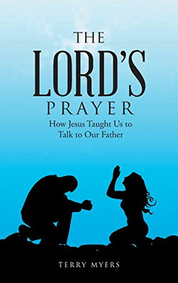 The Lord's Prayer: How Jesus Taught Us to Talk to Our Father - 9781664204386