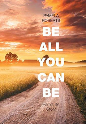 Be All You Can Be: Pam's Life Story - 9781664130005