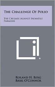 The Challenge Of Polio: The Crusade Against Infantile Paralysis