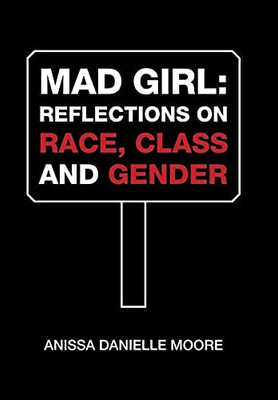 Mad Girl: Reflections on Race, Class and Gender - 9781664137745