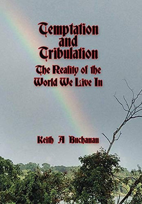 Temptation and Tribulation: The Reality of the World We Live in - 9781664144798