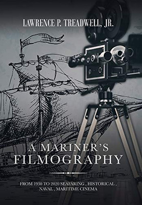 A Mariner's Filmography: From 1930 to 2020 Seafaring , Historical , Naval , Maritime Cinema - 9781664131996