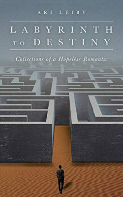Labyrinth to Destiny: Collections of a Hopeless Romantic - 9781641118576