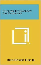 Nuclear Technology for Engineers