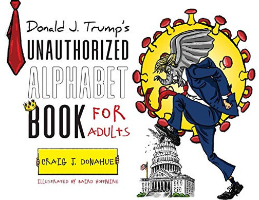 Donald J. Trump's Unauthorized Alphabet Book for Adults - 9781649902337