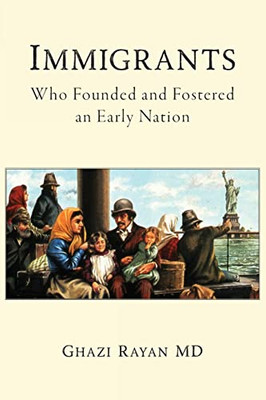 Immigrants: Who Founded and Fostered an Early Nation - 9781685150273