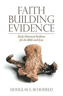 Faith Building Evidence: Daily Historical Evidence for the Bible and Jesus - 9781664206601