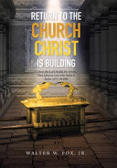 Return to the Church Christ Is Building: Unless the Lord Builds the House, They Labor in Vain Who Build It; Psalm 127:1 (Nasb) - 9781664110632