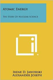 Atomic Energy: The Story Of Nuclear Science