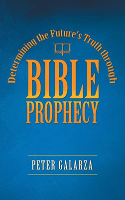 Determining the Future's Truth Through Bible Prophecy - 9781664247383