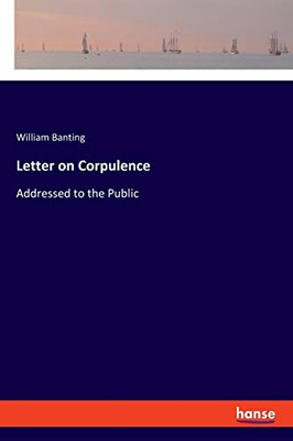 Letter on Corpulence: Addressed to the Public