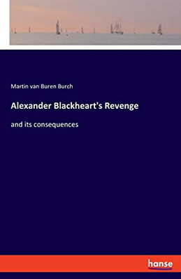 Alexander Blackheart's Revenge: and its consequences