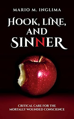 Hook, Line, and Sinner: Critical Care for the Mortally Wounded Conscience - 9781685152444