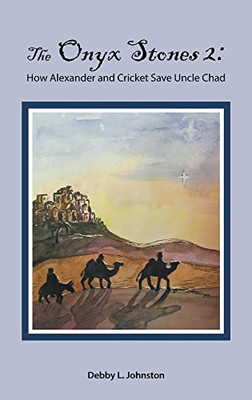 The Onyx Stones 2: How Alexander and Cricket Save Uncle Chad - 9781664242586