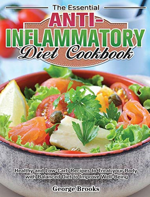 The Essential Anti-Inflammatory Diet Cookbook: Healthy and Easy Recipes to Treat your Body with Balanced Diet to Improve Well-Being - 9781649847751