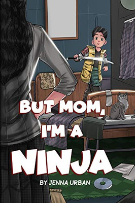 But Mom, I'm a Ninja - 9781630991333