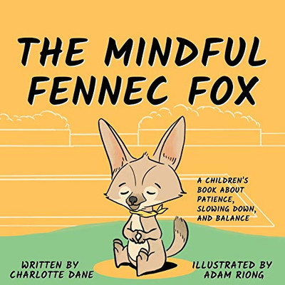 The Mindful Fennec Fox: A Children's Book About Patience, Slowing Down, and Balance - 9781647432188