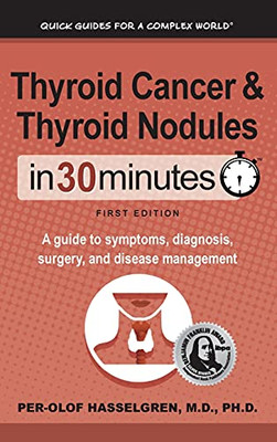 Thyroid Cancer and Thyroid Nodules In 30 Minutes: A guide to symptoms, diagnosis, surgery, and disease management - 9781641880473