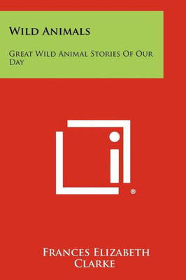 Wild Animals: Great Wild Animal Stories of Our Day