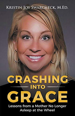 Crashing Into Grace: Lessons from a Mother No Longer Asleep at the Wheel - 9781646206605