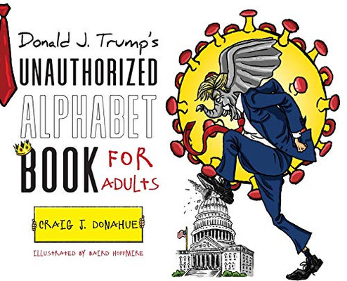 Donald J. Trump's Unauthorized Alphabet Book for Adults - 9781649902344