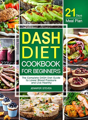 DASH Diet CookBook for Beginners: The Complete DASH Diet Guide with 21-Day Meal Plan to Lower Blood Pressure and Live Healthy - 9781637330210