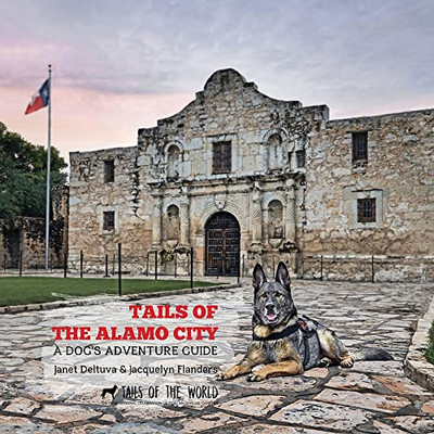 Tails of the Alamo City: A Dog's Adventure Guide - 9781637650622