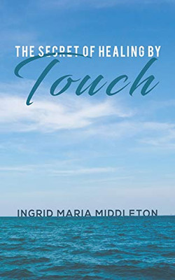 The Secret of Healing by Touch - 9781645361794