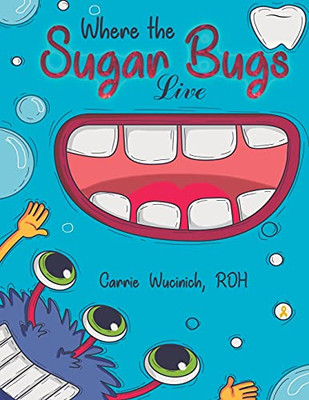 Where the Sugar Bugs Live - 9781645754534