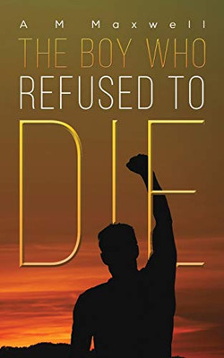 The Boy Who Refused to Die - 9781528990875