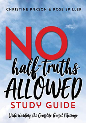 No Half-Truths Allowed Study Guide: Understanding the Complete Gospel Message - 9781620209615