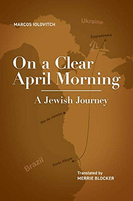 On a Clear April Morning: A Jewish Journey (Jewish Latin American Studies)