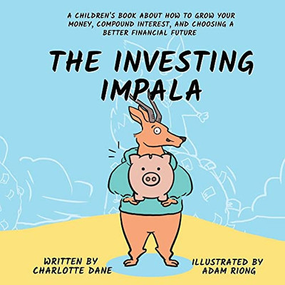 The Investing Impala: A Children's Book About How to Grow Your Money, Compound Interest, and Choosing a Better Financial Future - 9781647433529