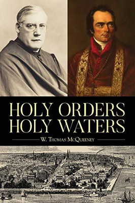 Holy Orders, Holy Waters: Re-Exploring the Compelling Influence of Charleston's Bishop John England & Monsignor Joseph L. O'Brien - 9781641118835