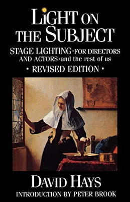 Light on the Subject: Stage Lighting for Directors & Actors: And the Rest of Us (Limelight)