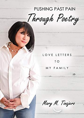 Pushing Past Pain Through Poetry: Love Letters To My Family - 9781630506216