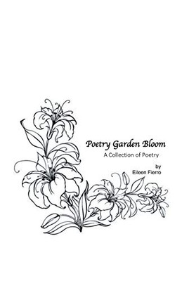 Poetry Garden Bloom: A Collection of Poetry - 9781663206152
