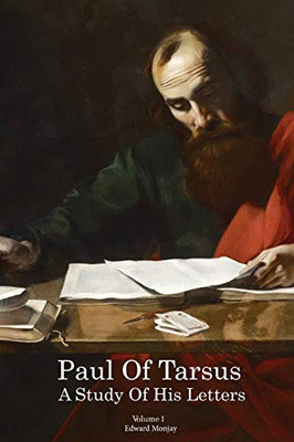 Paul of Tarsus: A study of His Letters (Volume I) - 9781649082060