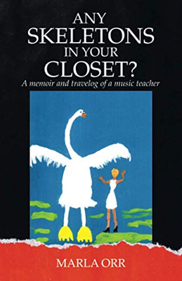 ANY SKELETONS IN YOUR CLOSET?: A memoir and travelog of a music teacher - 9781663215628