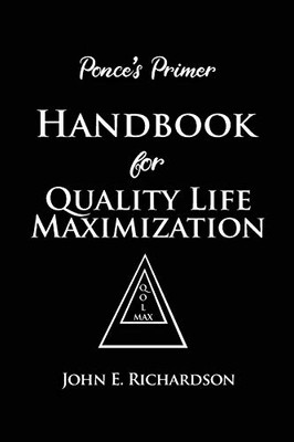 Ponce's Primer Handbook for Quality Life Maximization - 9781646101610