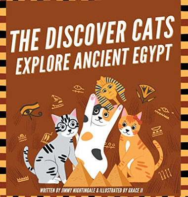 The Discover Cats Explore Ancient Egypt: A Children's Book About Ancient Egyptian Culture, Mythology, and History - 9781647432157