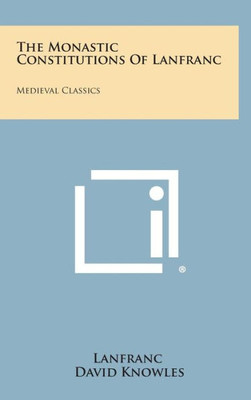 The Monastic Constitutions of Lanfranc: Medieval Classics