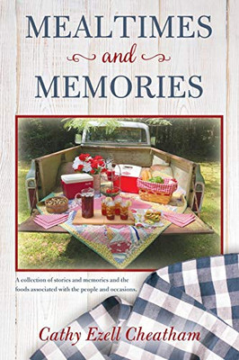 Mealtimes and Memories: A collection of stories and memories and the foods associated with the people and occasions. - 9781649900586