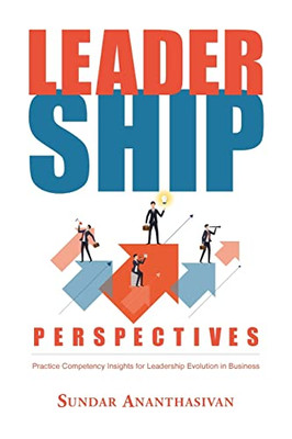 Leadership Perspectives: Practice Competency Insights for Leadership Evolution in Business - 9781637103067