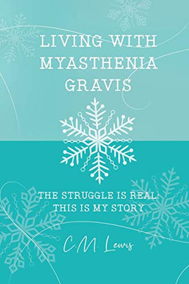 Living With Myasthenia Gravis: The Struggle Is Real: This Is My Story - 9781647024536