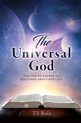 The Universal God: (The One to answer all questions about our life) - 9781631295911