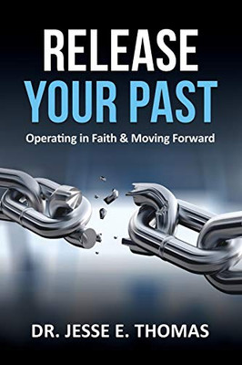 Release Your Past: Operating in Faith & Moving Forward - 9781632218742
