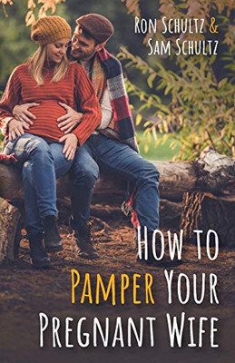 How to Pamper Your Pregnant Wife - 9781532695933