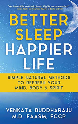 Better Sleep, Happier Life: Simple Natural Methods to Refresh Your Mind, Body, and Spirit - 9781647040079